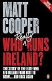 Who Really Runs Ireland?: The Story Of The Elite Who Led Ireland From Bust To Boom And Bac