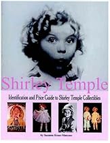 Shirley Temple: Identification and Price Guide to Shirley Temple Collectibles Shirley Temple: Identification and Price Guide to Shirley Temple Collectibles