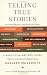 Telling True Stories: A Nonfiction Writers' Guide from the Nieman Foundation at Harvard University