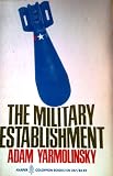The military establishment : its impacts on American society