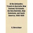 At the Antipodes; Travels in Australia, New Zealand, Fiji Islands, the New Hebrides, New... by G. Verschuur