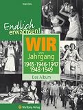 Endlich erwachsen! Wir vom Jahrgang 1945, 1946, 1947, 1948, 1949 - Das Album