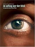 Im Anfang war der Blick: Ereignishorizont eines Films - Sergio Fant, Marcy Goldberg, Bodo Hell, Christoph Huber, Lili Li&atilde;ka, Bady Minck, Johannes Moser, Michael O'Pray, Nicolas Rey, Hans Schifferle, Burghart Schmidt, Christian Stadelmann, Mika Taanila, Jean Ph Tess&eacute;, Barbara Wurm