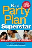 Be a Party Plan Superstar: Build a $100,000-a-Year Direct Selling Business from Home