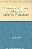 Elements, mixtures and reactions