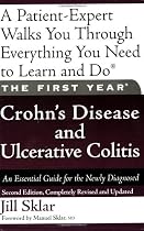The First Year: Crohn's Disease and Ulcerative Colitis: An Essential Guide for the Newly Diagnosed