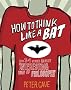 How to Think Like a Bat: And 34 Other Really Interesting Uses of Philosophy