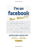 I'm on Facebook--Now What???: How to Get Personal, Business, and Professional Value from Facebook