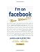 I'm on Facebook--Now What???: How to Get Personal, Business, and Professional Value from Facebook