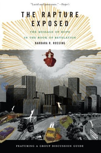The Rapture Exposed: The Message of Hope in the Book of Revelation by Rossing, Barbara R. (2005) Paperback