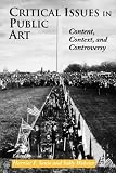 Critical Issues in Public Art: Content, Context and Controversy