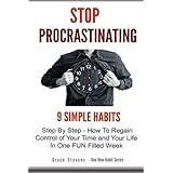 stop procrastinating 9 simple habits step by step how to regain control of your time and your life in one fun
