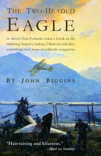 The Two-Headed Eagle: In Which Otto Prohaska Takes a Break as the Habsburg Empire's Leading U-boat Ace and Does Something (The Otto Prohaska Novels)