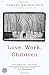 Love, Work, Children: A Novel