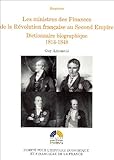 Revue La Documentation Française  / Les ministres des Finances de la Révolution française au second empire : Tome 2 : Dictionnaire biographique 1814-1848