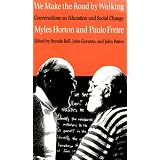 We Make The Road by Walking: Conversations on Education and Social Change ~ Myles Horton
