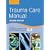 Trauma Care Manual (A Hodder Arnold Publication)