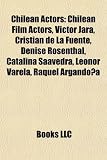 Chilean Actors: Victor Jara, Cristian de La Fuente, Denise Rosenthal, Catalina Saavedra, Leonor Varela, Raquel Argandona, Luciano Cruz: Víctor Jara, ... Benjamín Vicuña, Francisco Reyes Morandé