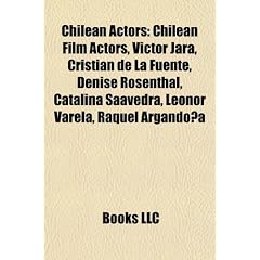 Chilean actors: V�ctor Jara, Cristi�n de la Fuente, Denise Rosenthal, Catalina Saavedra, Cote de Pablo, Leonor Varela, Santiago Cabrera, Raquel ... Benjam�n Vicu�a, Francisco Reyes Morand�