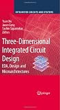 Three-Dimensional Integrated Circuit Design: EDA, Design and Microarchitectures (Integrated Circuits and Systems)