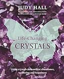 Life-changing crystals : using crystals to manifest abundance, wellbeing and happiness