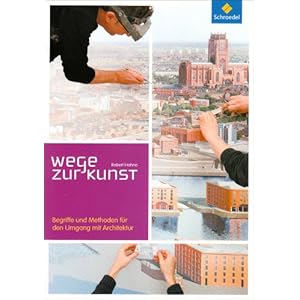 Wege zur Kunst: Begriffe und Methoden für den Umgang mit Architektur: Schülerband