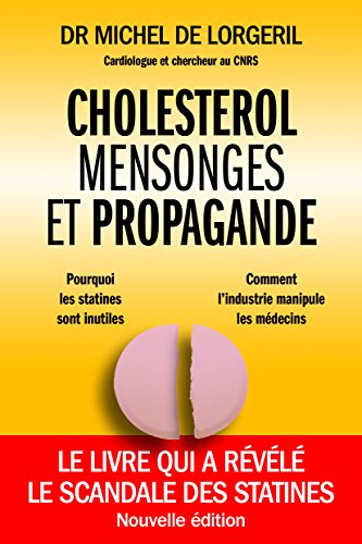 Cholestérol, mensonges et propagande: Le livre qui a révélé le scandale des statines francais Cholestérol, mensonges et propagande: Le livre qui a révélé le scandale des statines francais