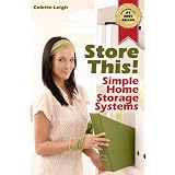Store This! Simple Home Storage Systems & House Organization Solutions (Gleam Guru) ~ Colette Leigh