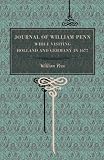 Journal of William Penn: While Visiting Holland and Germany, in 1677