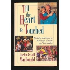 Till the Heart Be Touched: Building Intimacy in Marriage, Family and Friendship