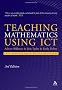 Teaching Mathematics Using Ict. Adrian Oldknow, Ron Taylor, Linda Tetlow