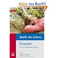 Quelle des Lebens: Enzyme: Wie sie wirken und helfen