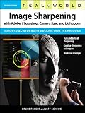 Real world image sharpening with Adobe Photoshop, Camera Raw, and Lightroom