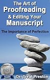 Proofreading and Editing: The Art of Proofreading & Editing Your Manuscript.: The Importance of Perfection (Advice & How To Book 1)