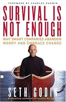 Survival Is Not Enough: Why Smart Companies Abandon Worry and Embrace Change
