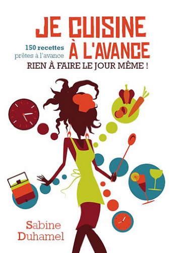 Je cuisine à l'avance : Rien à faire le jour même ! (IX.HORS COLLECT) Je cuisine à l'avance : Rien à faire le jour même ! (IX.HORS COLLECT)