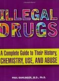 Illegal Drugs: A Complete Guide to their History, Chemistry, Use, and Abuse [Paperback]