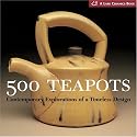 500 Teapots: Contemporary Explorations of a Timeless Design (Lark Ceramics Books): Contemporary Explorations of a Timeless Design (Lark Ceramics Books)