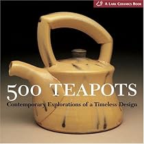500 Teapots: Contemporary Explorations of a Timeless Design (Lark Ceramics Books)