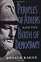 Pericles of Athens and the Birth of Democracy