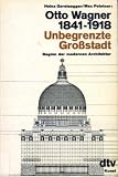 Otto Wagner 1841 - 1918. Unbegrenzte Großstadt. Beginn der modernen Architektur
