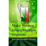 how to make women attain multiple orgasms easy step wise guide for men