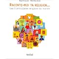 Raconte-moi ta religion... : Les 5 principales religions du monde