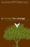 A Climate for Change: Global Warming Facts for Faith-Based Decisions