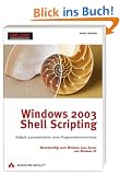 Windows 2003 Shell Scripting. Abl�ufe automatisieren ohne Programmierkenntnisse.