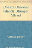 Collect Channel Islands stamps : a Stanley Gibbons checklist of the stamps and postal history of the Channel Islands. 5th ed