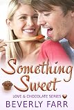 Something Sweet (Love and Chocolate Series Book 3)