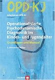 Operationalisierte Psychodynamische Diagnostik im Kindes- und Jugendalter: Grundlagen und Manual