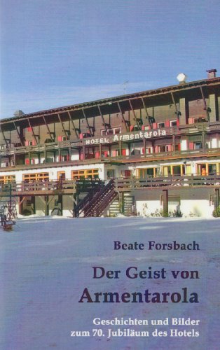 Der Geist von Armentarola: Geschichten und Bilder zum 70. Jubil&auml;um des Hotels