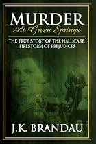 Murder at Green Springs: The True Story of the Hall Case, Firestorm of Prejudices